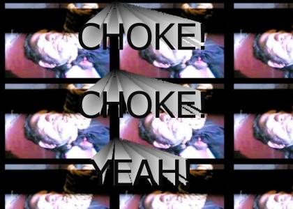 CHOKE!