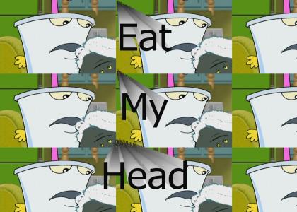 Here Shake, eat my head