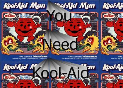 You Need Kool-Aid.
