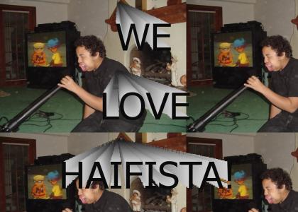 WE LOVE YOU HAIFISTA!