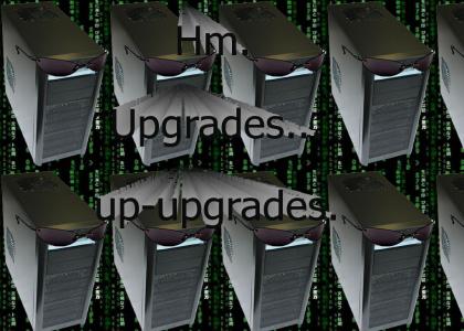 Hm, upgrades