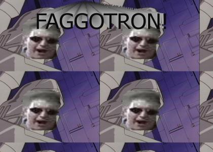 FAGGOTRON!