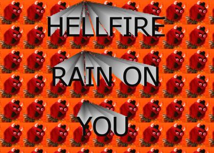 Hellfire, rain on you!!