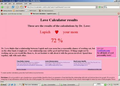 The love calculator says Lupich and your mom can get it on!