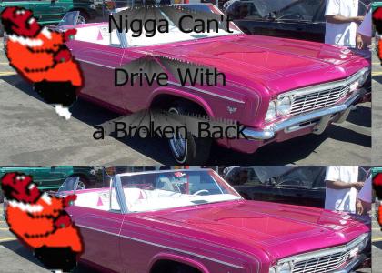 N*gga Can't Drive With a Broken Back!