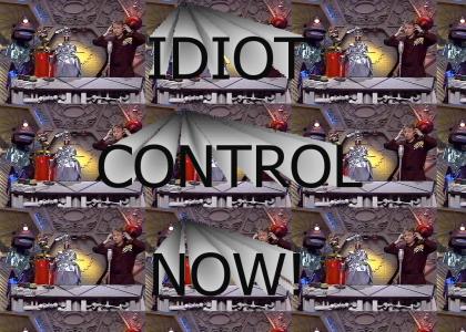 Idiot Control Now!