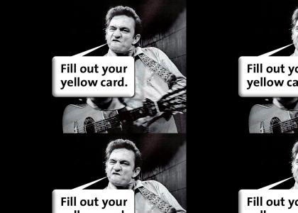 johnny cash needs you to fill out your yellow cardb