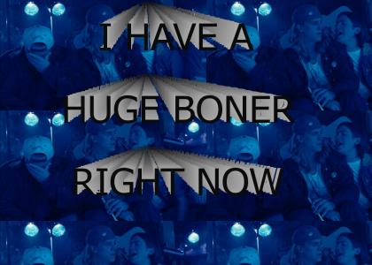 I have a huge boner right now