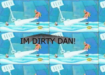 IM DIRTY DAN!