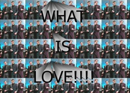 WHAT IS LOVE!!!!!!!!!