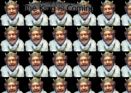 The King is coming