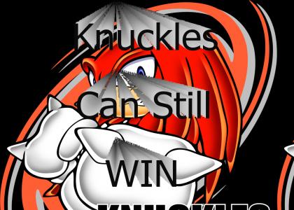 KNUCKLES CAN STILL WIN
