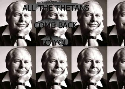 ALL THE THETANS COME BACK TO YOU