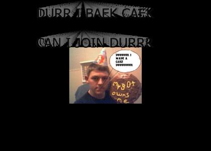 DURR I BAKE CAKE FOR MYGOT