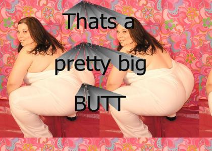 Thats a big butt