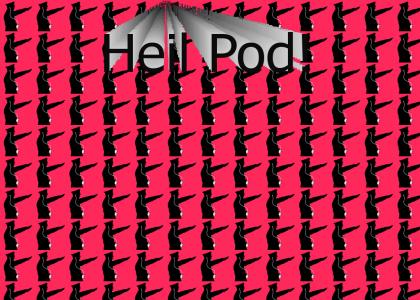 *Heil Pod*                  [ Pink Version 1.0 ]