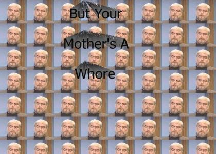 But Your Mother's A Whore