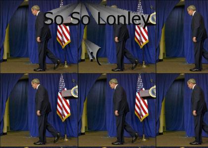 Bush Is So Lonley :(