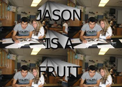 JASON IS A FRUIT!!!!!!!!