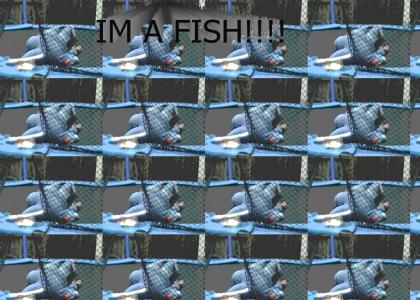 IM A FISH