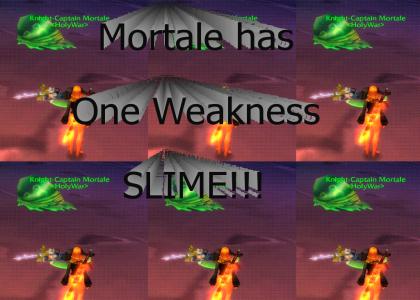 Mortale has one Weakness