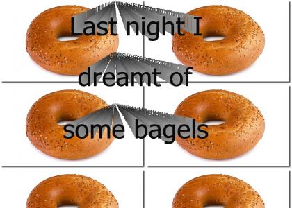 Last night I dreamt of some bagels