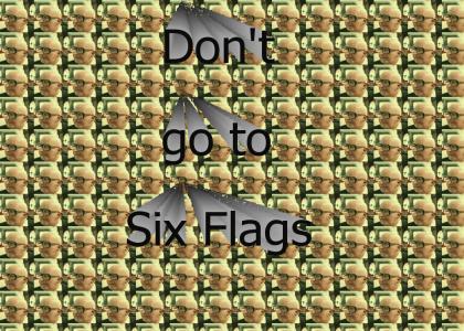 Don't go to teh six flagz
