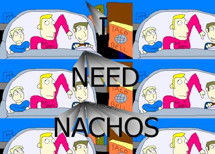 I need Nachos.