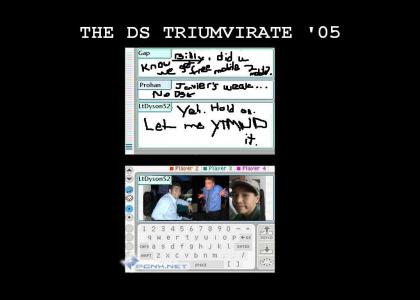 The DS Triumvirate '05