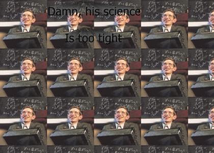 His science is too tight