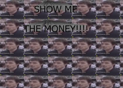 SHOW ME THE MONEY!!!