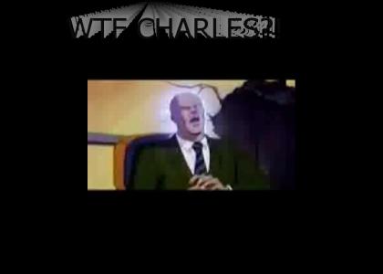 WTF Charles?