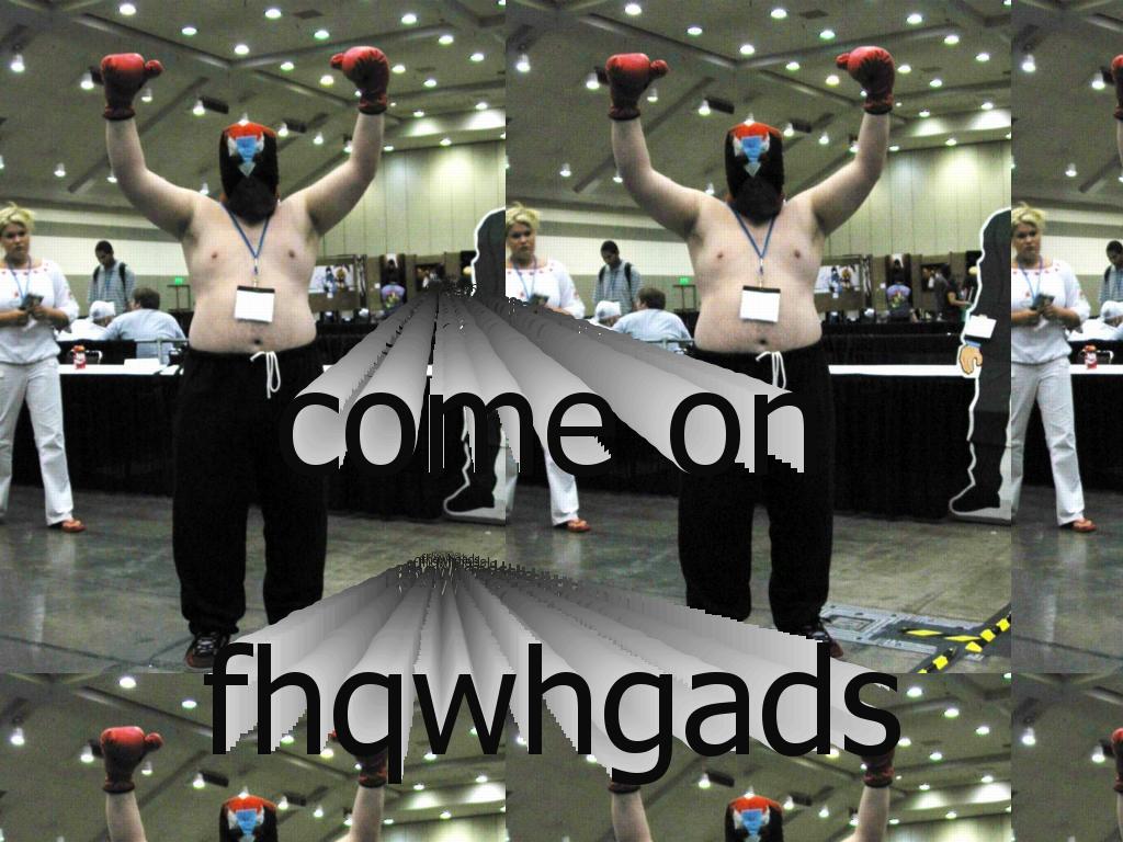 fhqwhgadscomeon