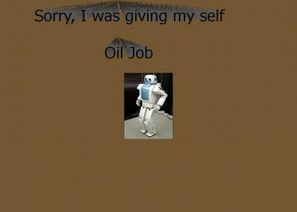 homosexual robot, Oil Job