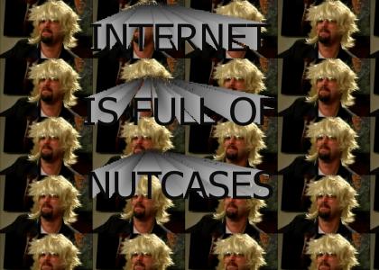 internet is full of nutcases - Tom Green