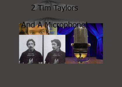 2 Tim Taylors and a Microphone