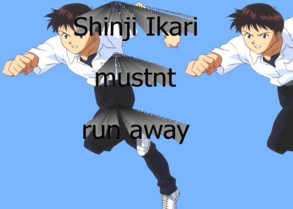 You mustn't run away, Shinji!