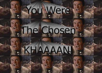 You were the chosen KHAN
