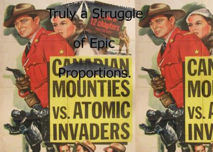 Canadian Mounties vs. Atomic Invaders