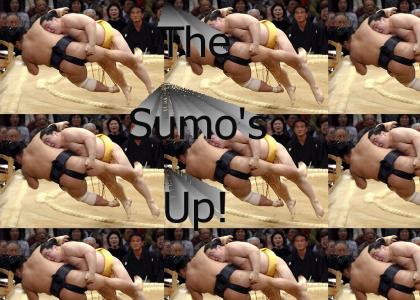 The Sumo's Up! The Sumo's Up!