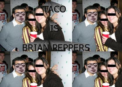 TACO IS BRIAN PEPPERS