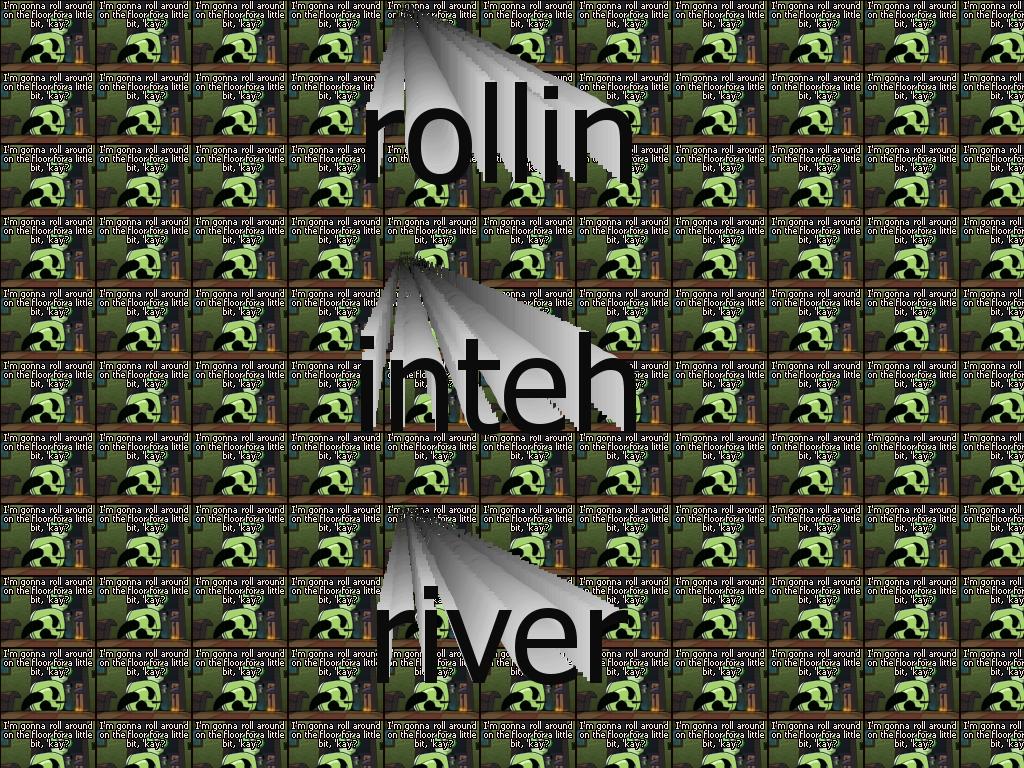 RollinOnTehRiver