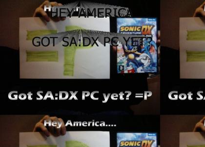 HEY AMERICA - GOT SA:DX PC YET?