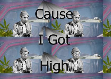 Cause I Got High.