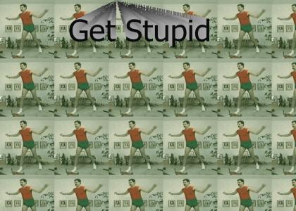Get Stupid