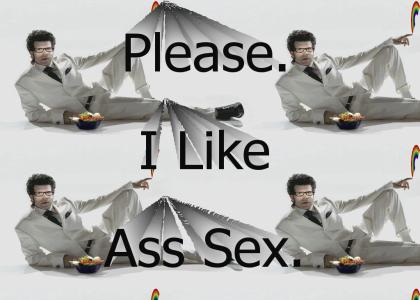 Please.  I Like Ass Sex.
