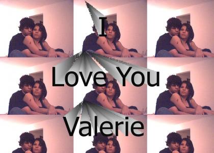 I love you Valerie