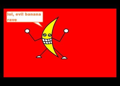 Lol, Evil Banana Rave!