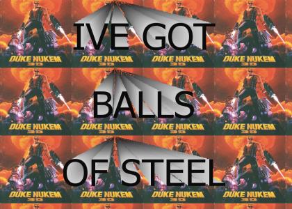 I'VE GOT BALLS OF STEEL