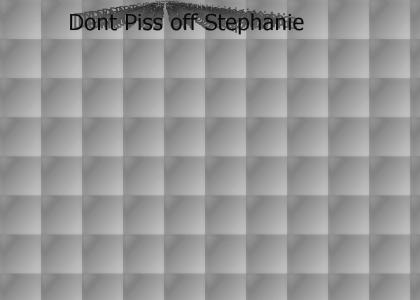 Dont piss off Stephanie